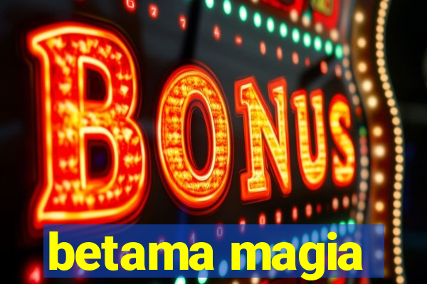 betama magia